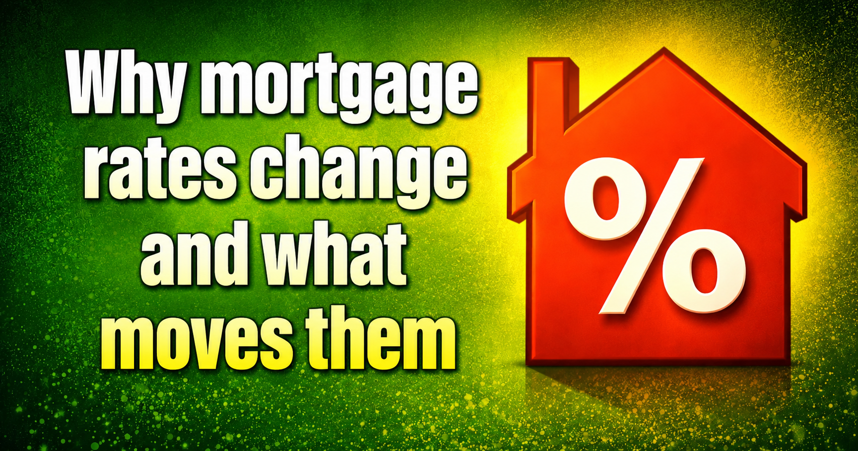What drives mortgage rates to change?