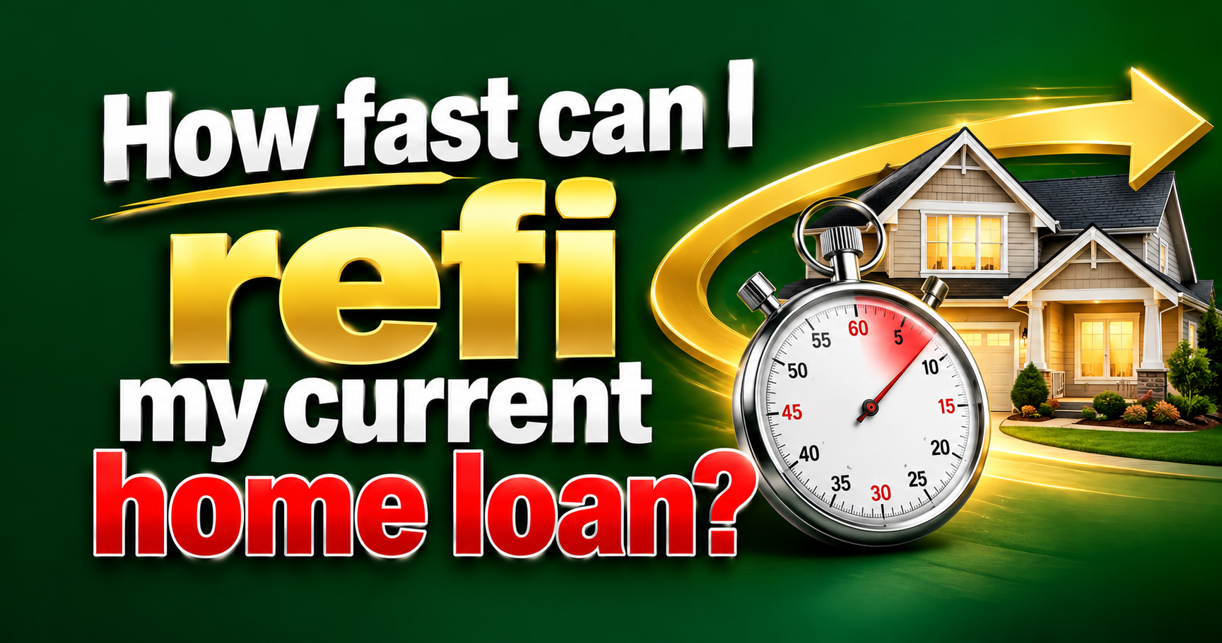 How fast can I refi my home loan?